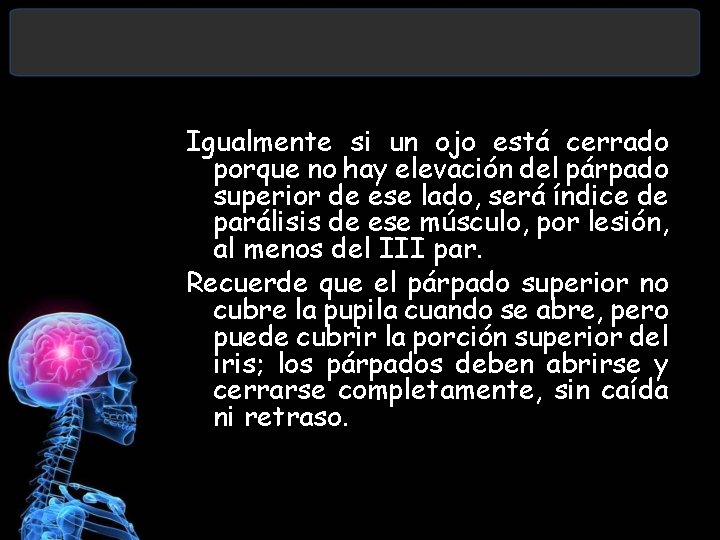 Igualmente si un ojo está cerrado porque no hay elevación del párpado superior de