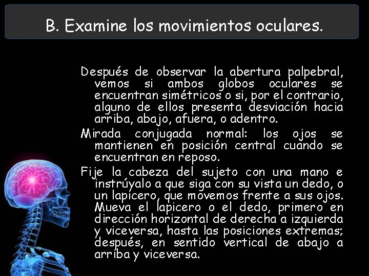 B. Examine los movimientos oculares. Después de observar la abertura palpebral, vemos si ambos