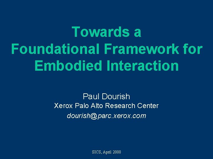 Towards a Foundational Framework for Embodied Interaction Paul Dourish Xerox Palo Alto Research Center