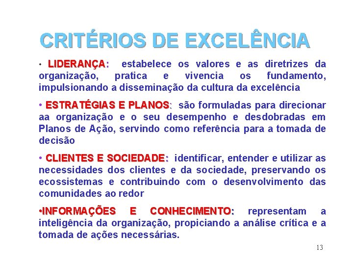 CRITÉRIOS DE EXCELÊNCIA • LIDERANÇA: estabelece os valores e as diretrizes da organização, pratica