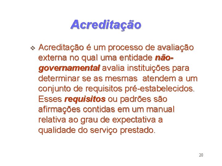 Acreditação v Acreditação é um processo de avaliação externa no qual uma entidade nãogovernamental