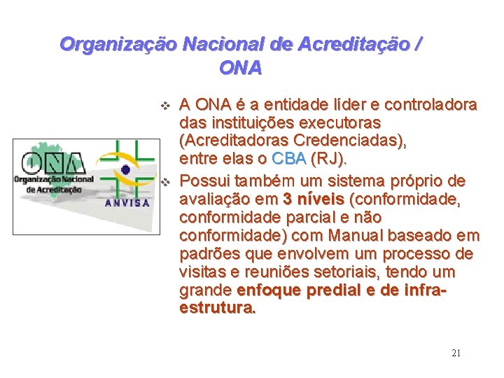 Organização Nacional de Acreditação / ONA v v A ONA é a entidade líder