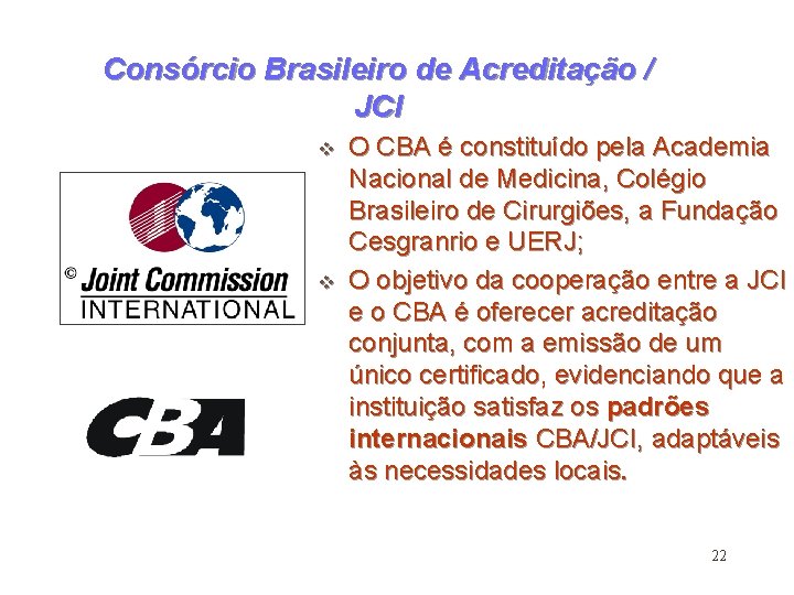 Consórcio Brasileiro de Acreditação / JCI v v O CBA é constituído pela Academia