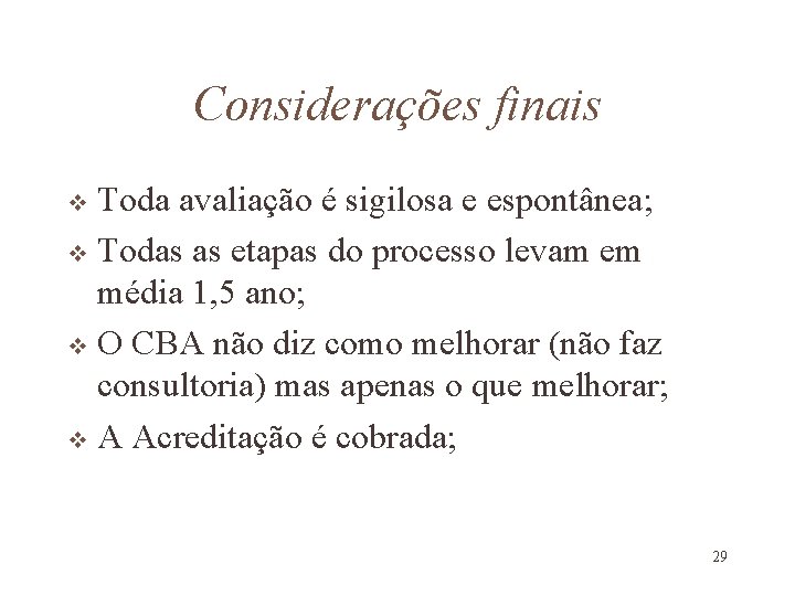 Considerações finais Toda avaliação é sigilosa e espontânea; v Todas as etapas do processo