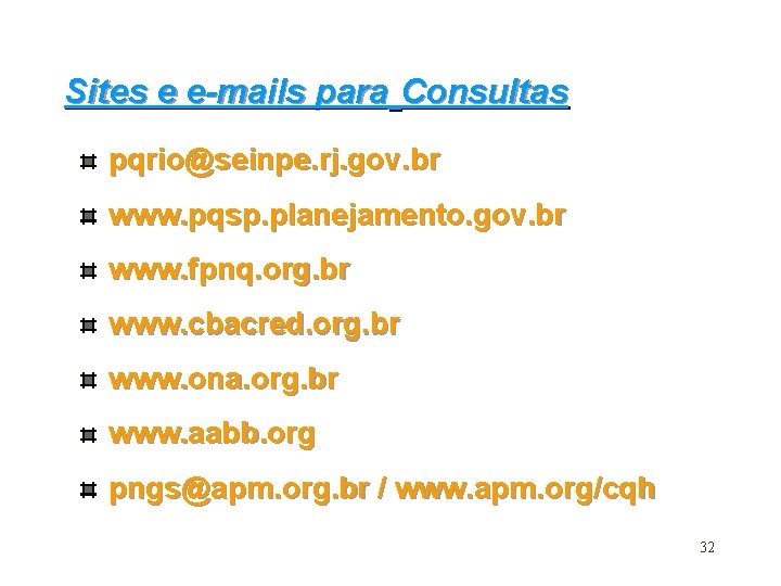 Sites e e-mails para Consultas pqrio@seinpe. rj. gov. br www. pqsp. planejamento. gov. br