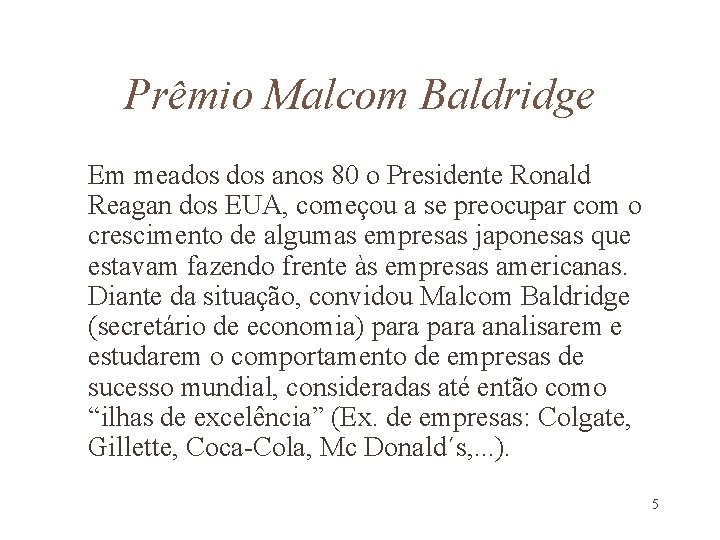 Prêmio Malcom Baldridge Em meados anos 80 o Presidente Ronald Reagan dos EUA, começou