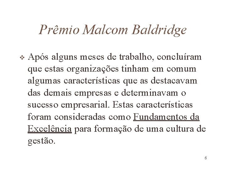 Prêmio Malcom Baldridge v Após alguns meses de trabalho, concluíram que estas organizações tinham