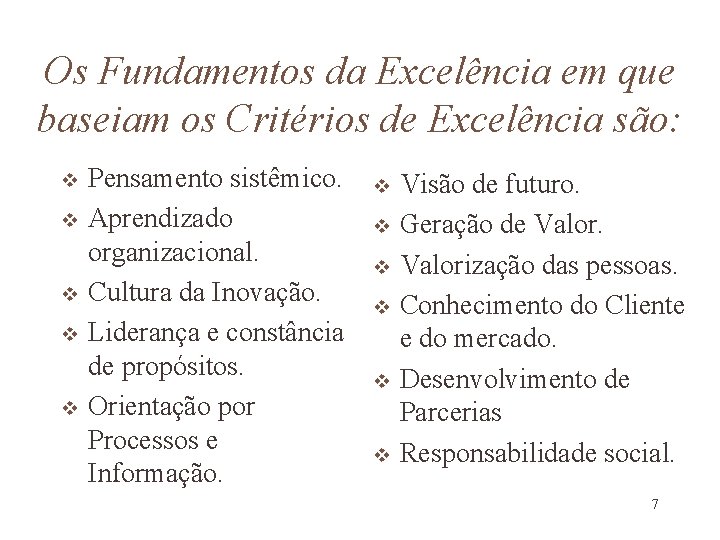 Os Fundamentos da Excelência em que baseiam os Critérios de Excelência são: v v