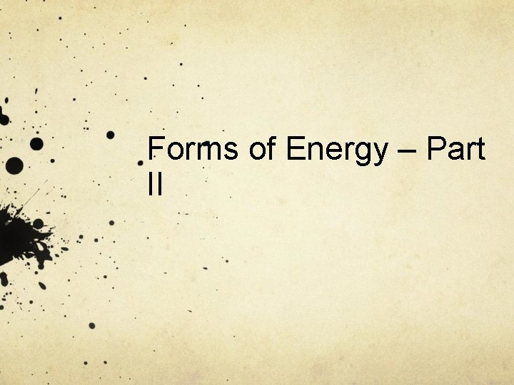 Forms of Energy – Part II 