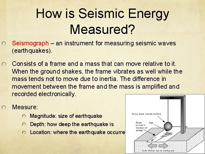 How is Seismic Energy Measured? Seismograph – an instrument for measuring seismic waves (earthquakes).