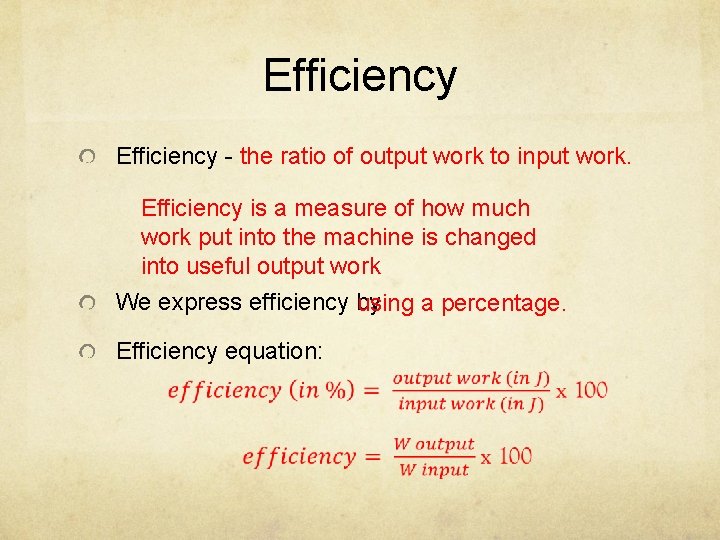 Efficiency - the ratio of output work to input work. Efficiency is a measure