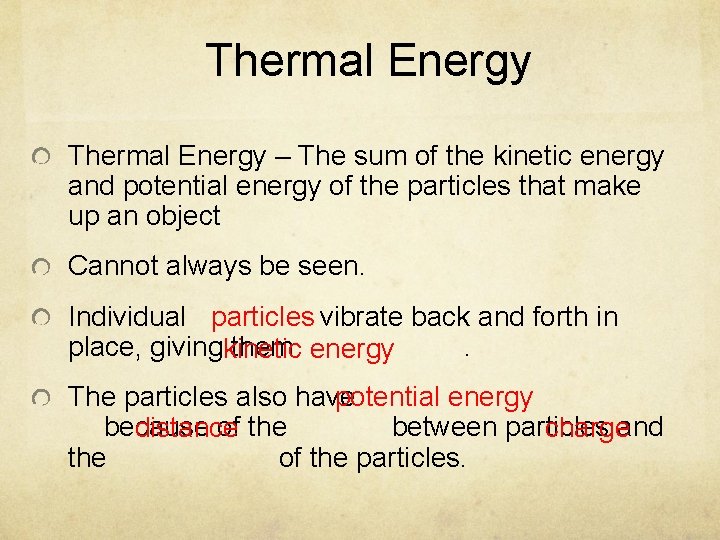 Thermal Energy – The sum of the kinetic energy and potential energy of the
