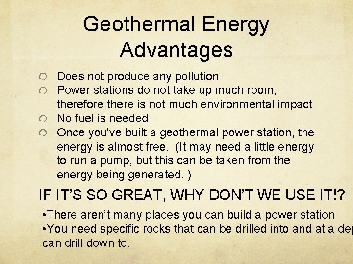 Geothermal Energy Advantages Does not produce any pollution Power stations do not take up