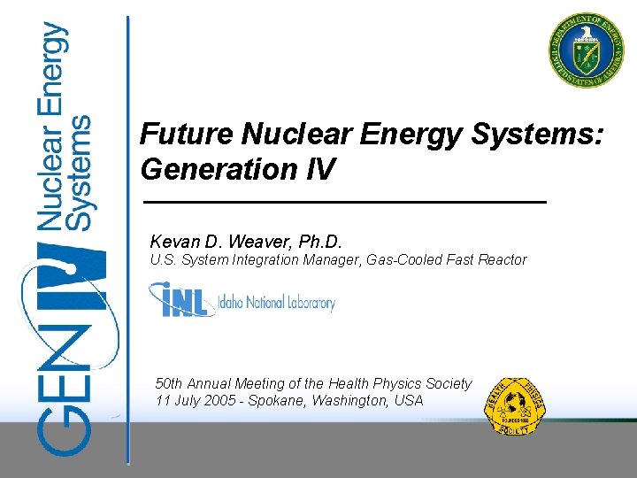 Future Nuclear Energy Systems: Generation IV Kevan D. Weaver, Ph. D. U. S. System