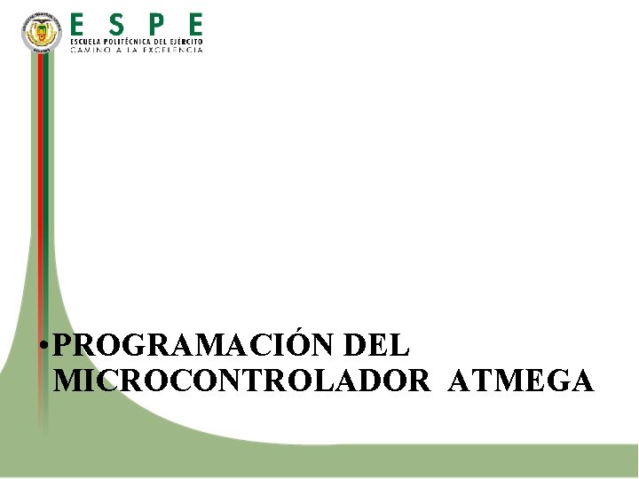 • PROGRAMACIÓN DEL MICROCONTROLADOR ATMEGA • PROGRAMACIÓN DEL MICROCONTROLADOR ATMEGA