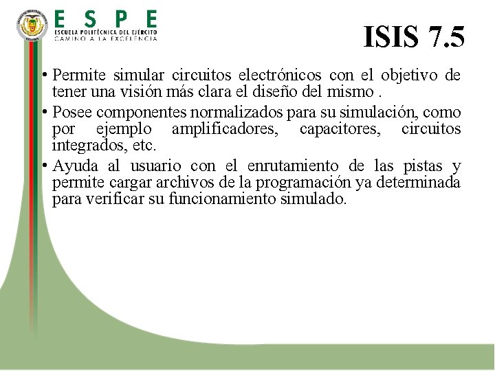 ISIS 7. 5 • Permite simular circuitos electrónicos con el objetivo de tener una