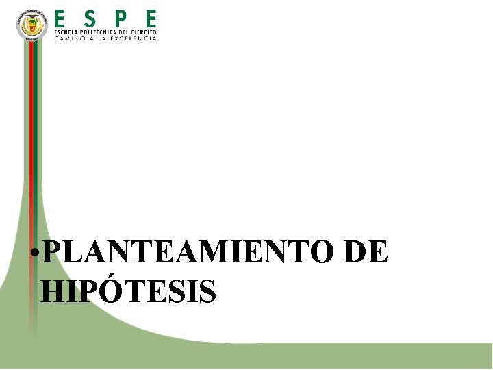  • PLANTEAMIENTO DE HIPÓTESIS 