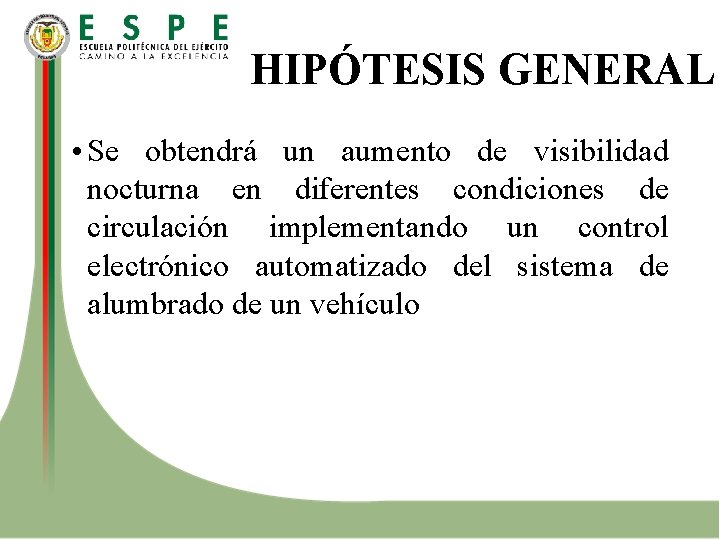 HIPÓTESIS GENERAL • Se obtendrá un aumento de visibilidad nocturna en diferentes condiciones de