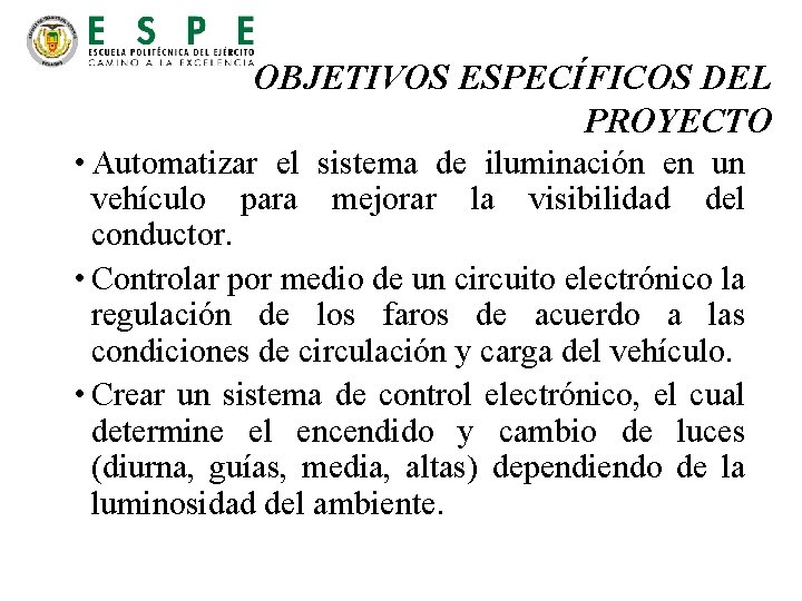 OBJETIVOS ESPECÍFICOS DEL PROYECTO • Automatizar el sistema de iluminación en un vehículo para