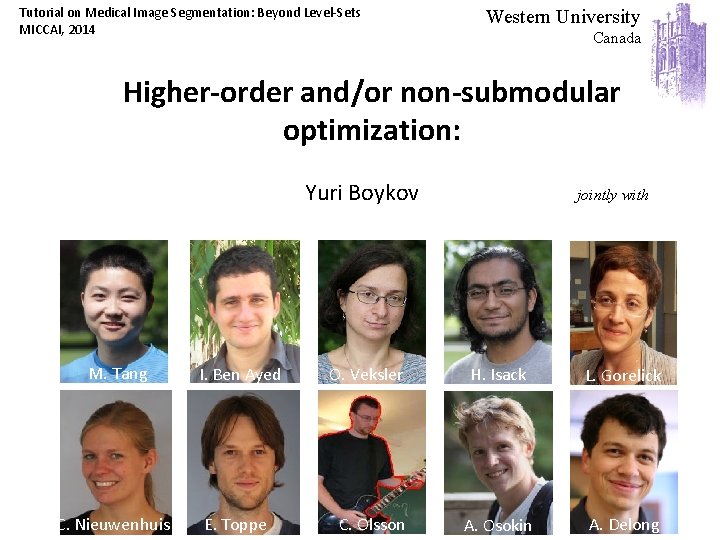 Tutorial on Medical Image Segmentation: Beyond Level-Sets MICCAI, 2014 Western University Canada Higher-order and/or