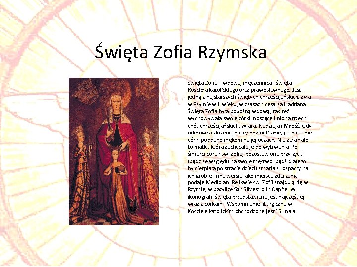 Święta Zofia Rzymska Święta Zofia – wdowa, męczennica i święta Kościoła katolickiego oraz prawosławnego.