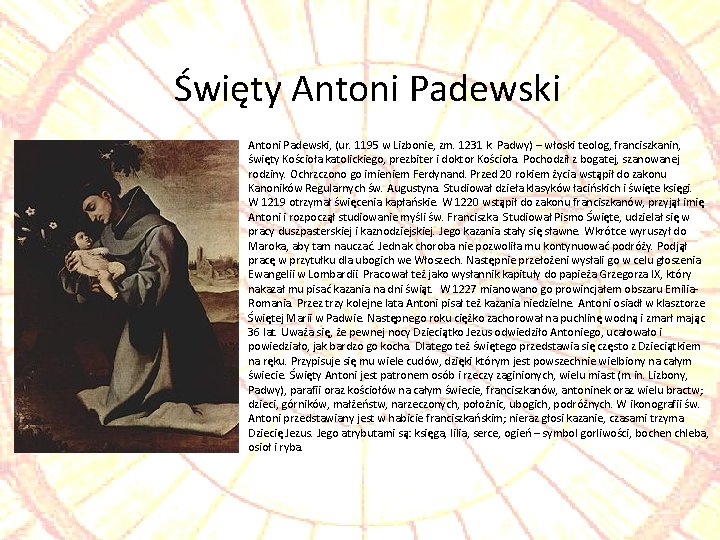 Święty Antoni Padewski, (ur. 1195 w Lizbonie, zm. 1231 k. Padwy) – włoski teolog,