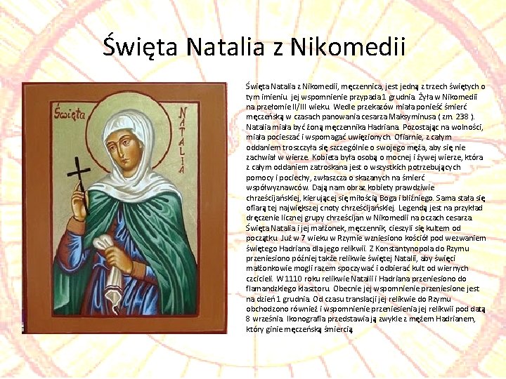 Święta Natalia z Nikomedii, męczennica, jest jedną z trzech świętych o tym imieniu. jej