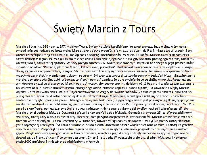 Święty Marcin z Tours (ur. 316 - zm. w 397) – biskup Tours, święty