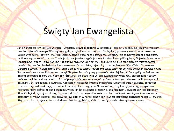 Święty Jan Ewangelista (zm. ok. 100 w Efezie)- Urodzony prawdopodobnie w Betsaidzie, jako syn