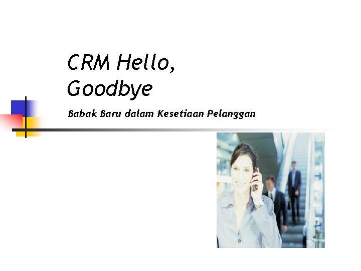 CRM Hello, Goodbye Babak Baru dalam Kesetiaan Pelanggan 