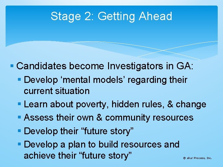 Stage 2: Getting Ahead § Candidates become Investigators in GA: § Develop ‘mental models’