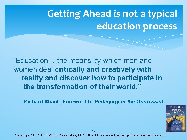 Getting Ahead is not a typical education process “Education…. the means by which men