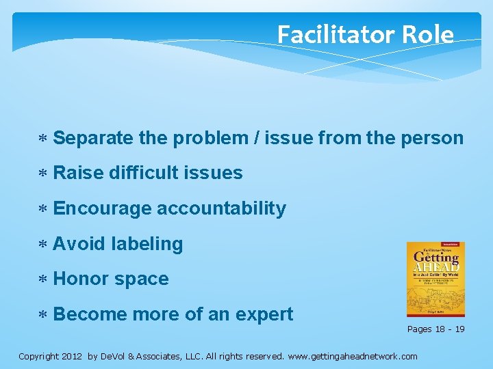Facilitator Role Separate the problem / issue from the person Raise difficult issues Encourage