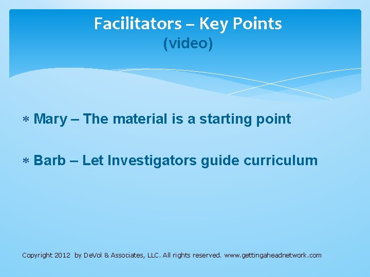 Facilitators – Key Points (video) Mary – The material is a starting point Barb