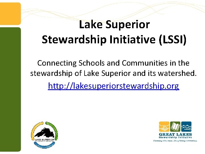 Lake Superior Stewardship Initiative (LSSI) Connecting Schools and Communities in the stewardship of Lake