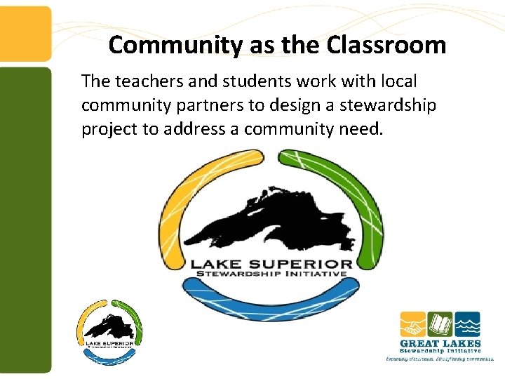 Community as the Classroom The teachers and students work with local community partners to