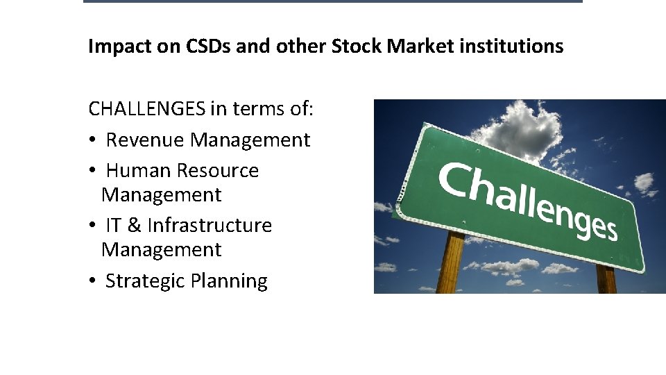 Impact on CSDs and other Stock Market institutions CHALLENGES in terms of: • Revenue Impact on CSDs and other Stock Market institutions CHALLENGES in terms of: • Revenue
