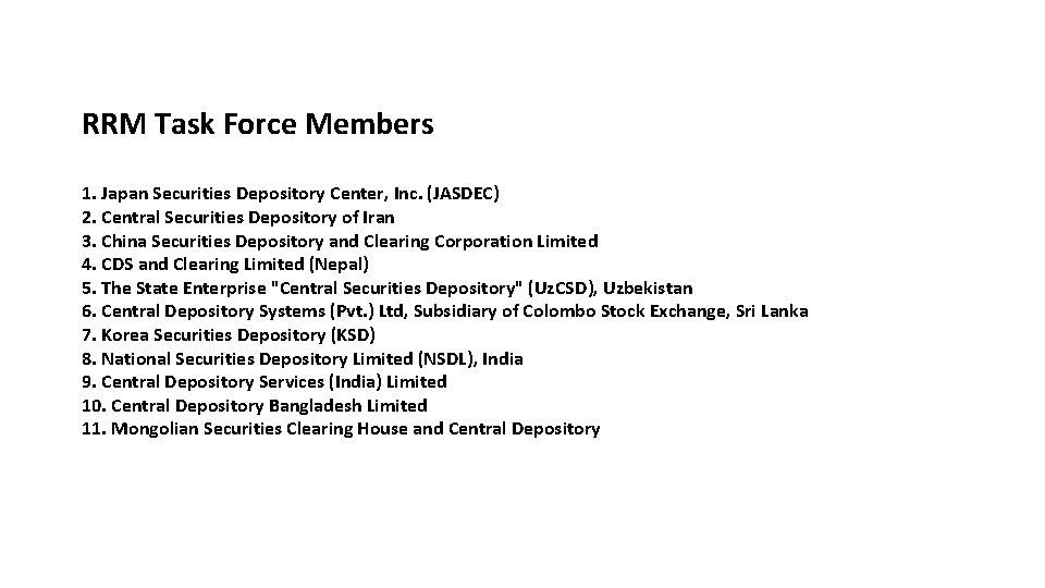 RRM Task Force Members 1. Japan Securities Depository Center, Inc. (JASDEC) 2. Central Securities RRM Task Force Members 1. Japan Securities Depository Center, Inc. (JASDEC) 2. Central Securities