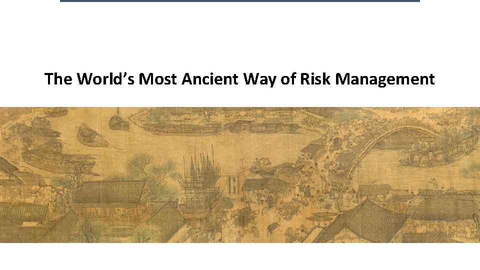 The World’s Most Ancient Way of Risk Management The World’s Most Ancient Way of Risk Management