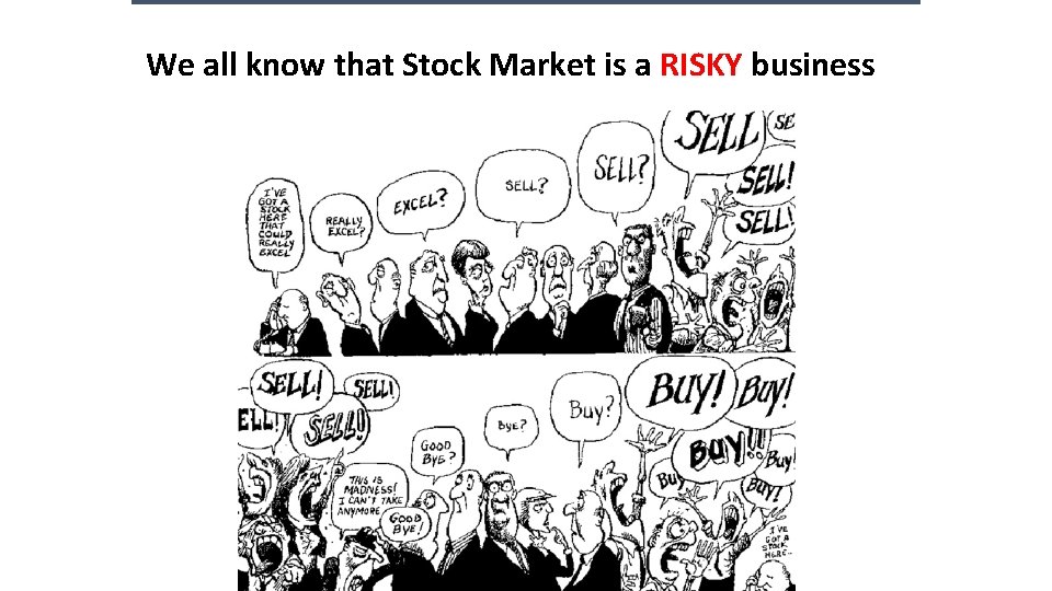 We all know that Stock Market is a RISKY business We all know that Stock Market is a RISKY business