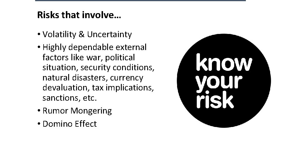 Risks that involve… • Volatility & Uncertainty • Highly dependable external factors like war, Risks that involve… • Volatility & Uncertainty • Highly dependable external factors like war,