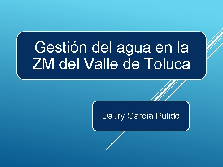 Gestión del agua en la ZM del Valle de Toluca Daury García Pulido 