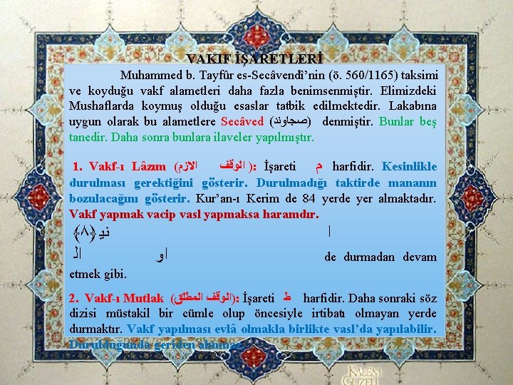 VAKIF İŞARETLERİ Muhammed b. Tayfûr es-Secâvendî’nin (ö. 560/1165) taksimi ve koyduğu vakf alametleri daha VAKIF İŞARETLERİ Muhammed b. Tayfûr es-Secâvendî’nin (ö. 560/1165) taksimi ve koyduğu vakf alametleri daha