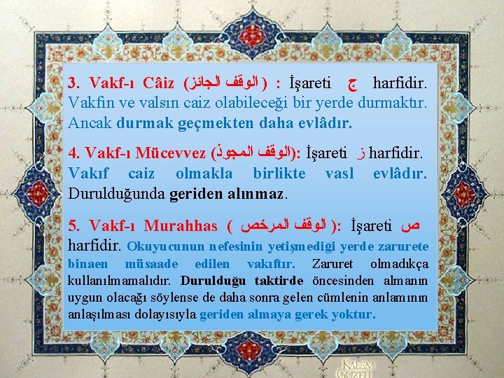 3. Vakf-ı Câiz ( ﺍﻟﺠﺎﺋﺰ ) ﺍﻟﻮﻗﻒ : İşareti ﺝ harfidir. Vakfın ve valsın 3. Vakf-ı Câiz ( ﺍﻟﺠﺎﺋﺰ ) ﺍﻟﻮﻗﻒ : İşareti ﺝ harfidir. Vakfın ve valsın