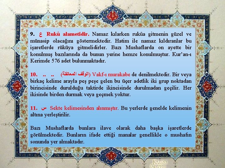9. ﻉ Rukû alametidir. Namaz kılarken rukûa gitmenin güzel ve münasip olacağını göstermektedir. Hatim 9. ﻉ Rukû alametidir. Namaz kılarken rukûa gitmenin güzel ve münasip olacağını göstermektedir. Hatim