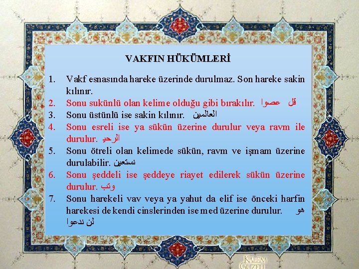 VAKFIN HÜKÜMLERİ 1. 2. 3. 4. 5. 6. 7. Vakf esnasında hareke üzerinde durulmaz. VAKFIN HÜKÜMLERİ 1. 2. 3. 4. 5. 6. 7. Vakf esnasında hareke üzerinde durulmaz.