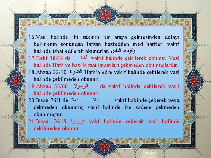 16. Vasl halinde iki sakinin bir araya gelmesinden dolayı kelimenin sonundan lafzan hazfedilen med 16. Vasl halinde iki sakinin bir araya gelmesinden dolayı kelimenin sonundan lafzan hazfedilen med