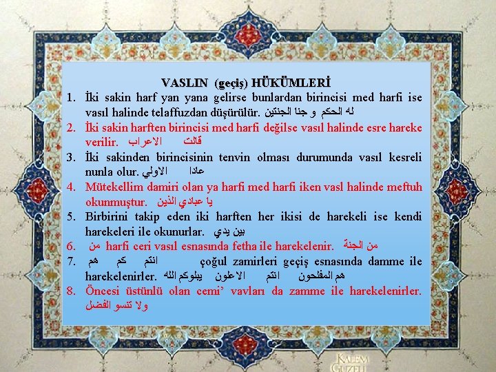 1. 2. 3. 4. 5. 6. 7. 8. VASLIN (geçiş) HÜKÜMLERİ İki sakin harf 1. 2. 3. 4. 5. 6. 7. 8. VASLIN (geçiş) HÜKÜMLERİ İki sakin harf