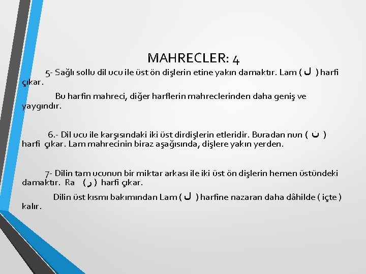 MAHRECLER: 4 5 - Sağlı sollu dil ucu ile üst ön dişlerin etine yakın MAHRECLER: 4 5 - Sağlı sollu dil ucu ile üst ön dişlerin etine yakın