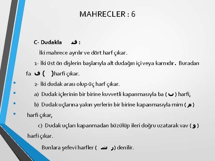 MAHRECLER : 6 C- Dudakla ﻓﺘ : İki mahrece ayrılır ve dört harf çıkar. MAHRECLER : 6 C- Dudakla ﻓﺘ : İki mahrece ayrılır ve dört harf çıkar.